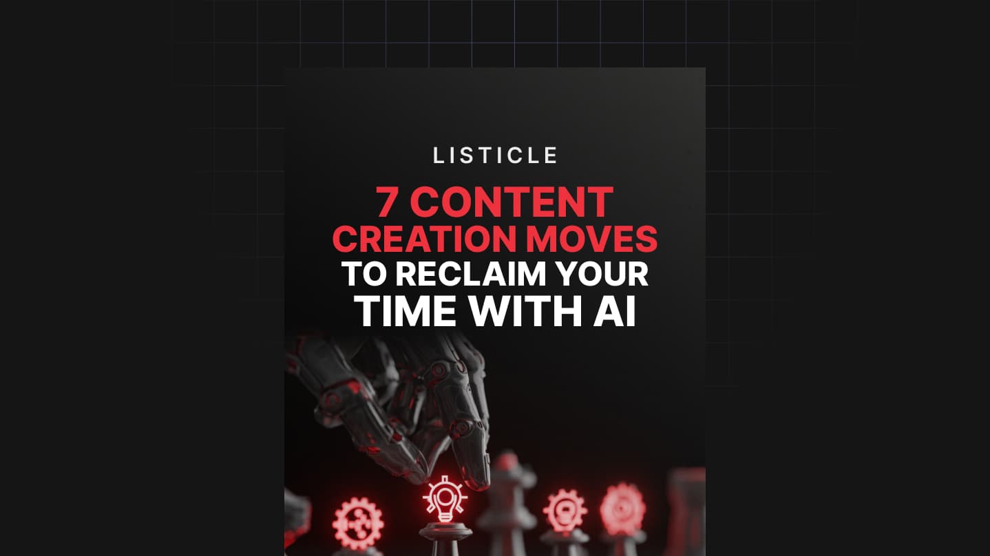 7 Content Creation Moves to Reclaim Your Time With AI Listicle